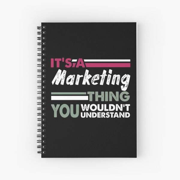 It's a Marketing Thing You Wouldn't Understand  Spiral Notebook