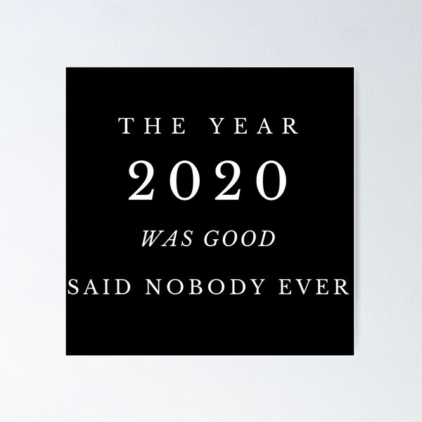 Item preview, The Year 2020 Was Good: Said Nobody Ever Meme Design designed and sold by Beyond  Perception.