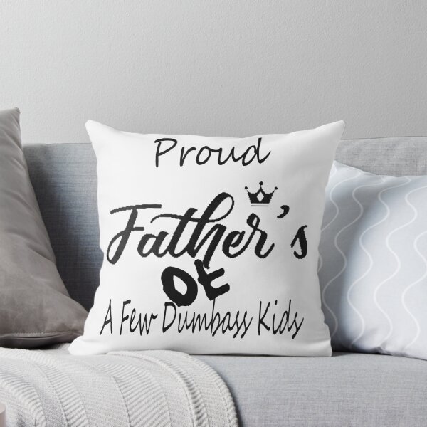 Item preview, Proud Father of a Few Dumbass Kids  designed and sold by Saa3D.
