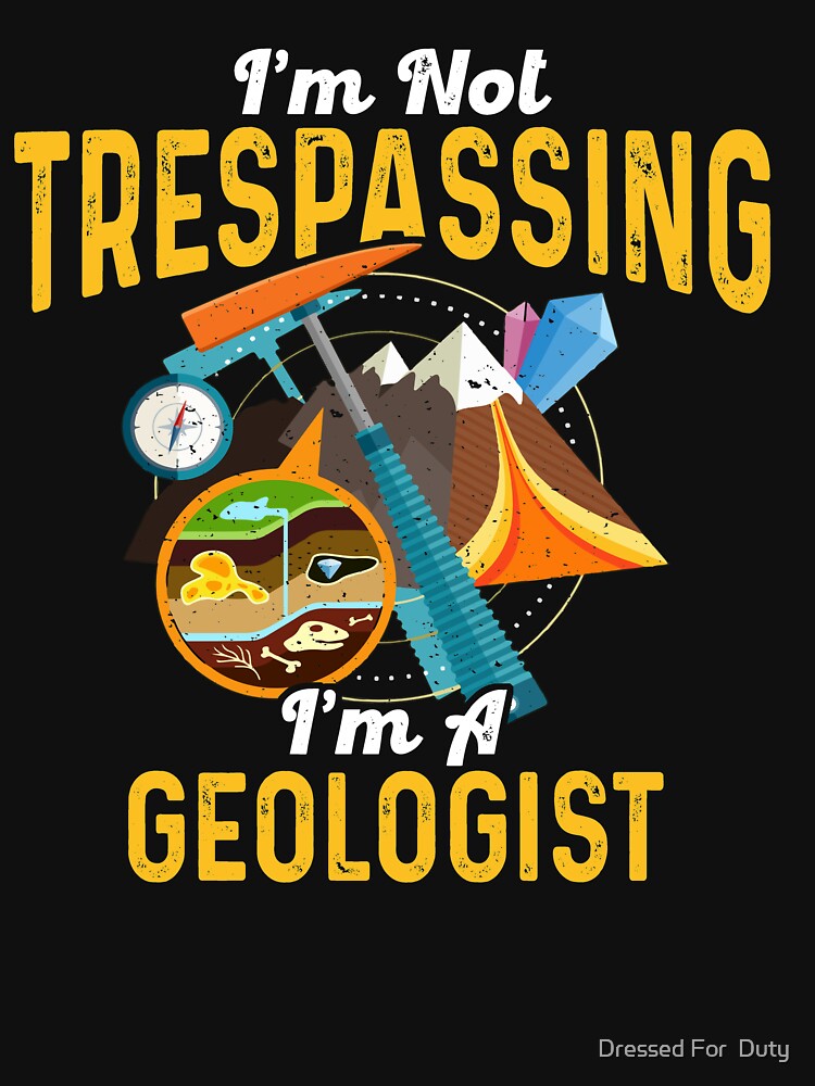 I'm Not Trespassing I'm A Geologist T-Shirt Geologist Gift