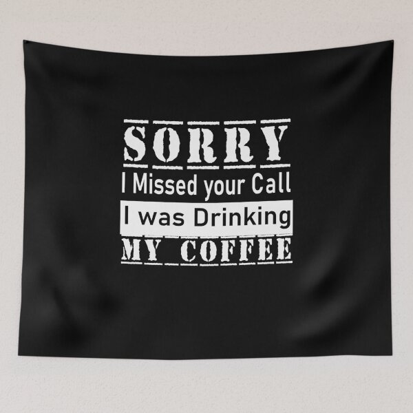 Item preview, Sorry I missed your call I was Drinking My Coffee, Fuuny Gift -  designed and sold by JustBeCool ⭐⭐⭐⭐⭐.
