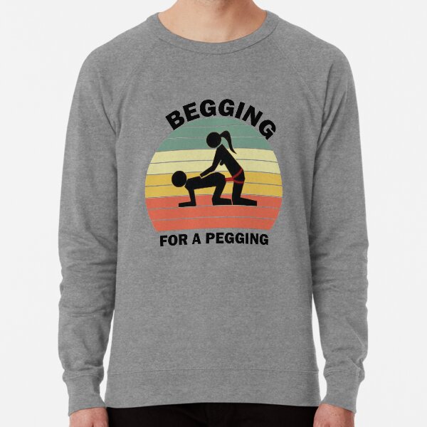 Begging For A Pegging Dominatrix Mistress BDSM Pegged Lightweight Sweatshirt