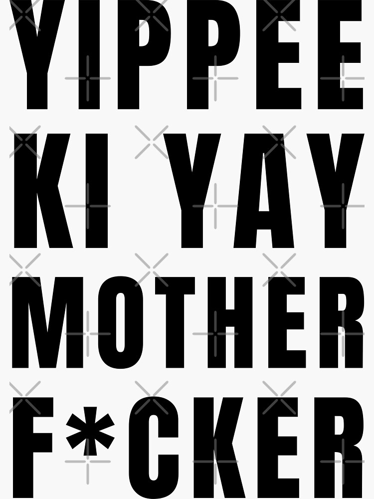 Yippee Ki Yay Mother F Cker Meaning "YIPPEE KI-YAY MOTHER F*CKER" Sticker for Sale by fiafiafamily | Redbubble