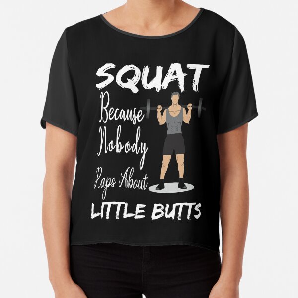 Squat Tee Shirt Squat Because Nobody Raps About Little Butts shirt