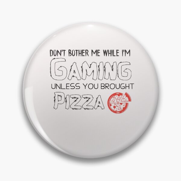Item preview, Don't Bother Me While I'm Gaming Unless You Brought Pizza  - gaming - gamer designed and sold by Hannah  Pillic.