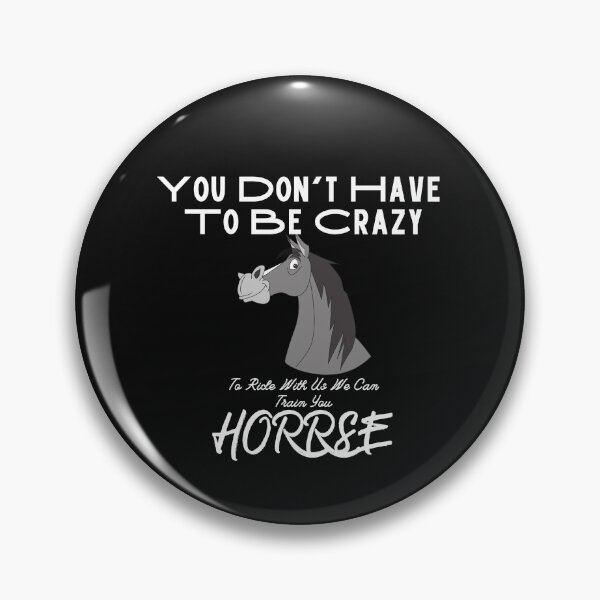 Item preview, You Don't Have To Be Crazy To Ride With Us We Can Train You Horse designed and sold by sabirlhc.