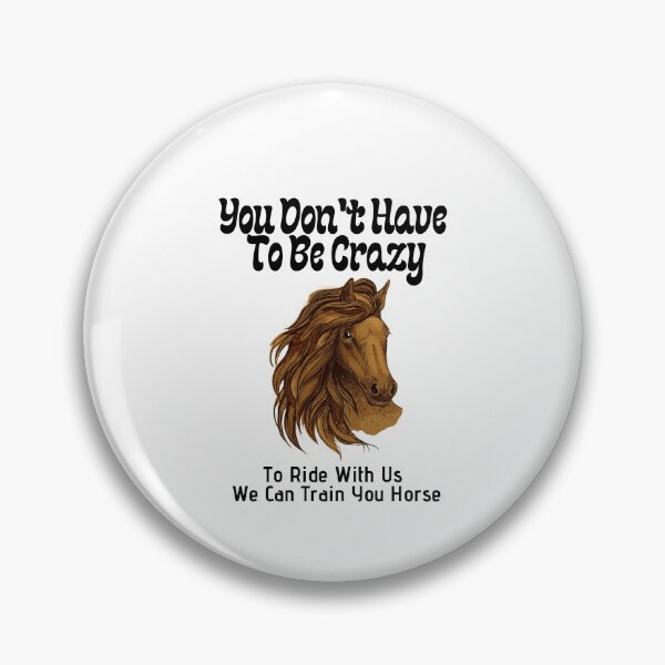 Item preview, You Don't Have To Be Crazy To Ride With Us We Can Train You Horse designed and sold by sabirlhc.