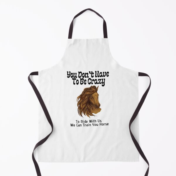 Item preview, You Don't Have To Be Crazy To Ride With Us We Can Train You Horse designed and sold by sabirlhc.