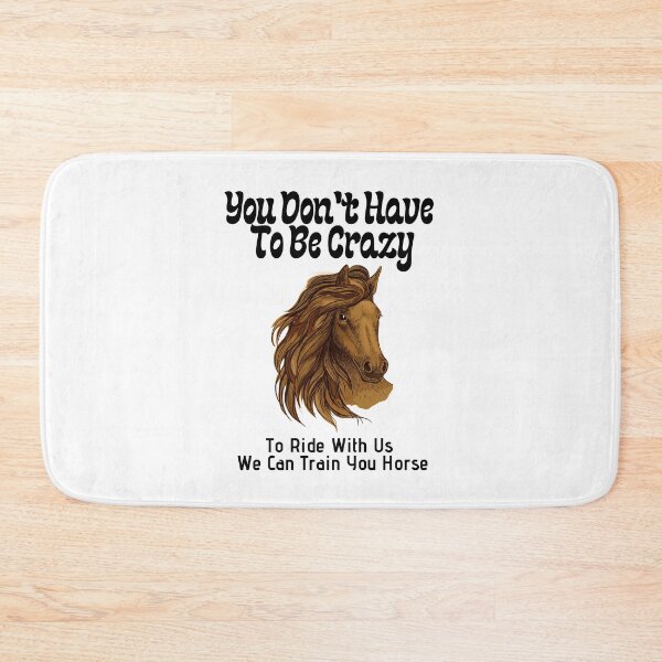 Item preview, You Don't Have To Be Crazy To Ride With Us We Can Train You Horse designed and sold by sabirlhc.