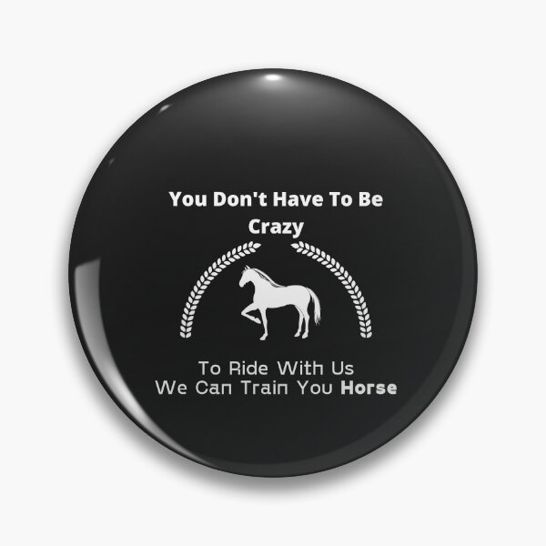 Item preview, Copy of You Don't Have To Be Crazy To Ride With Us We Can Train You Horse designed and sold by sabirlhc.