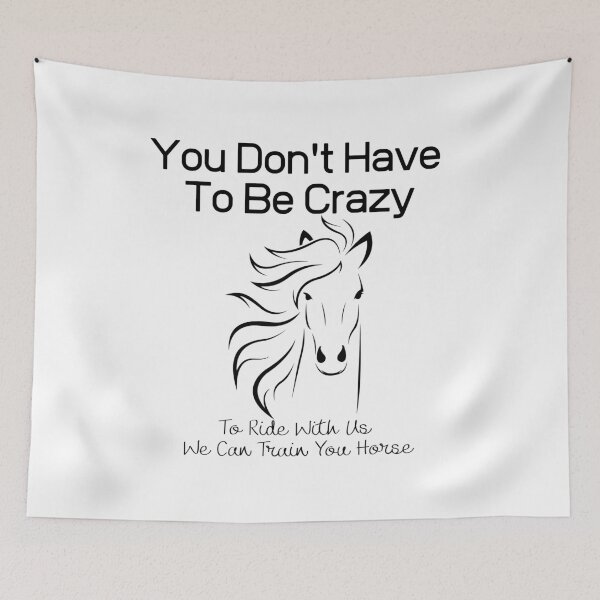 Item preview, You Don't Have To Be Crazy To Ride With Us We Can Train You Horse designed and sold by sabirlhc.