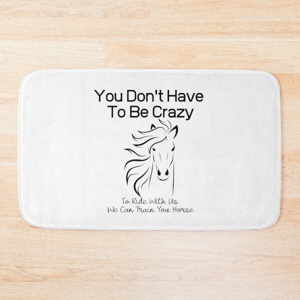 Item preview, You Don't Have To Be Crazy To Ride With Us We Can Train You Horse designed and sold by sabirlhc.