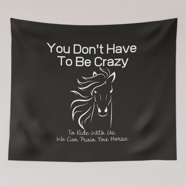 Item preview, You Don't Have To Be Crazy To Ride With Us We Can Train You Horse designed and sold by sabirlhc.