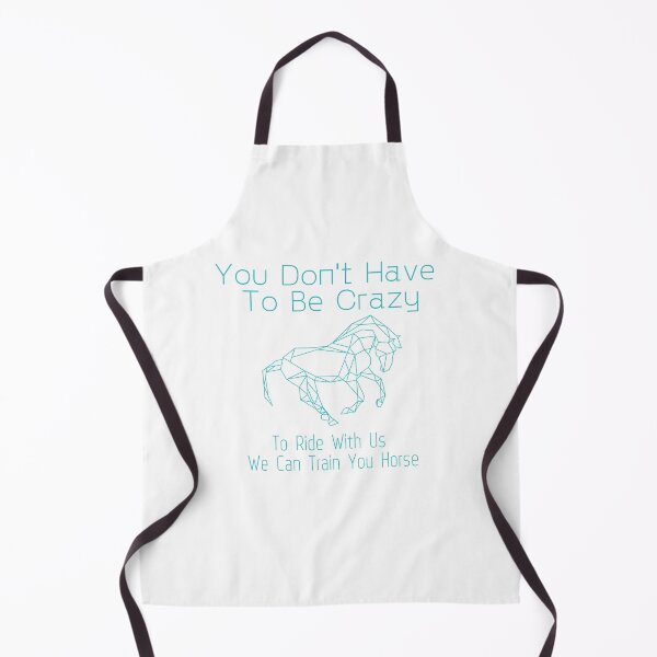 Item preview, You Don't Have To Be Crazy To Ride With Us We Can Train You Horse designed and sold by sabirlhc.