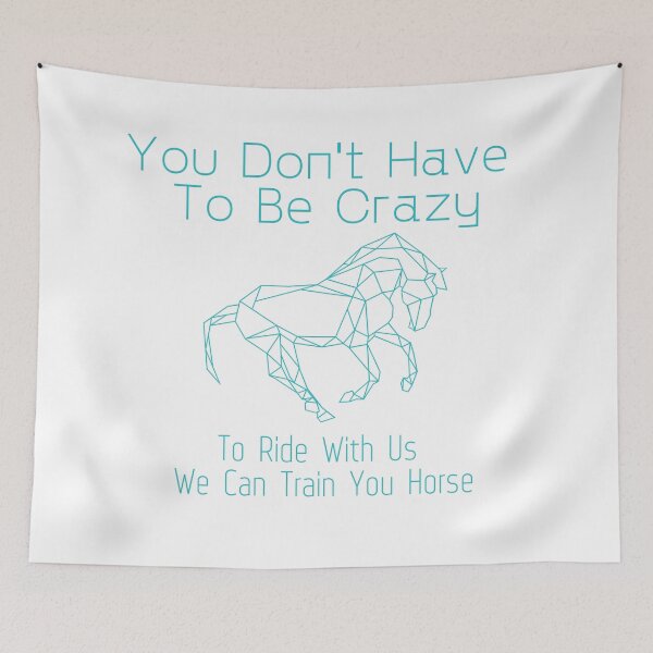 Item preview, You Don't Have To Be Crazy To Ride With Us We Can Train You Horse designed and sold by sabirlhc.