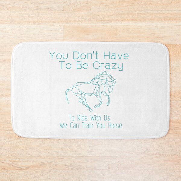 Item preview, You Don't Have To Be Crazy To Ride With Us We Can Train You Horse designed and sold by sabirlhc.
