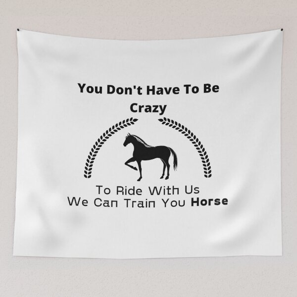 Item preview, You Don't Have To Be Crazy To Ride With Us We Can Train You Horse designed and sold by sabirlhc.