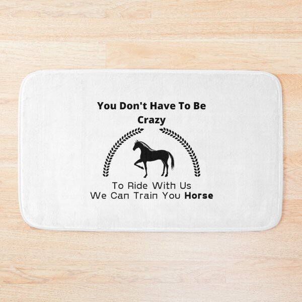 Item preview, You Don't Have To Be Crazy To Ride With Us We Can Train You Horse designed and sold by sabirlhc.