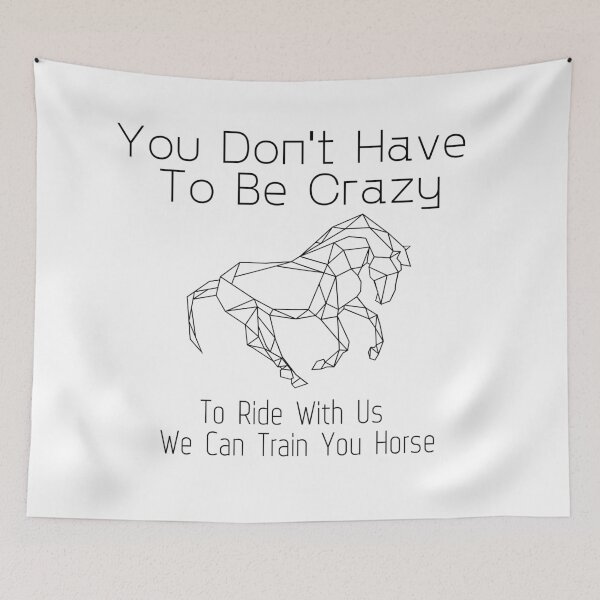 Item preview, You Don't Have To Be Crazy To Ride With Us We Can Train You Horse designed and sold by sabirlhc.