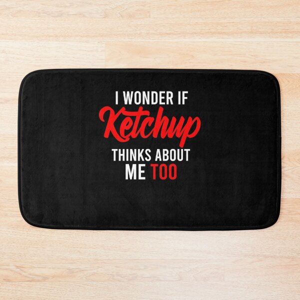 Item preview, I Wonder If Ketchup Thinks About Me Too designed and sold by Nour El Islam Djemai.