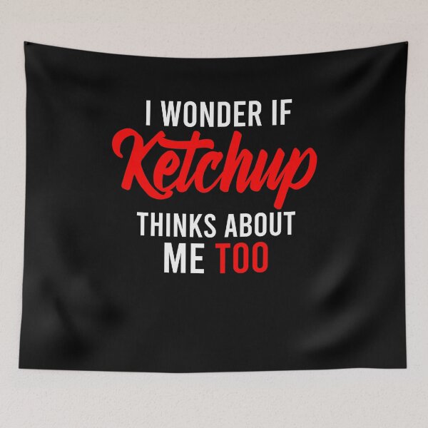 Item preview, I Wonder If Ketchup Thinks About Me Too designed and sold by Nour El Islam Djemai.