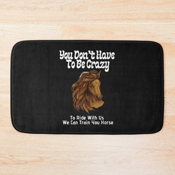 Item preview, You Don't Have To Be Crazy To Ride With Us We Can Train You Horse designed and sold by sabirlhc.