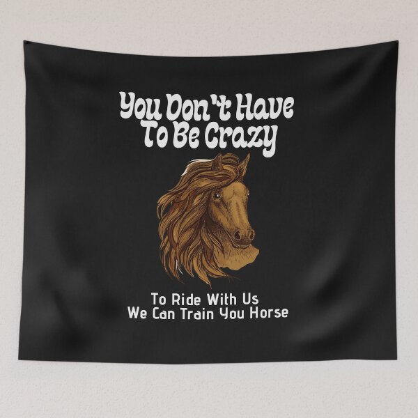 Item preview, You Don't Have To Be Crazy To Ride With Us We Can Train You Horse designed and sold by sabirlhc.