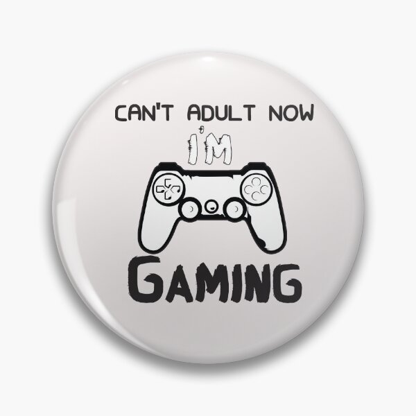 Item preview, Can't Adult Now I'm gaming  - gamer- gaming designed and sold by Hannah  Pillic.
