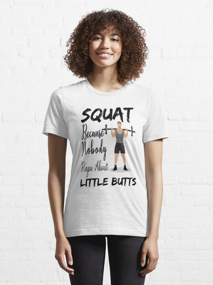 Squat Tee Shirt Squat Because Nobody Raps About Little Butts shirt, Exercise  Shirts, Funny Gym Shirts, Funny Squat Shirts, Womens Gym, Ladies Workout  Tanks Gym Humor, Muscle Tank  Essential T-Shirt for