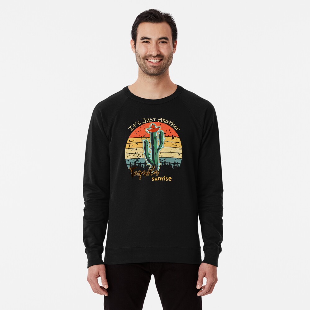 It's Just Another Tequila Sunrise - Retro Vintage Sunset Gift Ideas For Tequila  Lovers Lightweight Sweatshirt For Sale By Biigshow | Redbubble