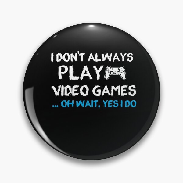 Item preview, I don't always play Video Games ... oh wait, yes i do - gamer- gaming designed and sold by Hannah  Pillic.