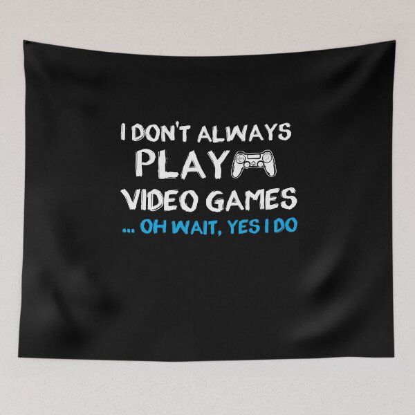 Item preview, I don't always play Video Games ... oh wait, yes i do - gamer- gaming designed and sold by Hannah  Pillic.