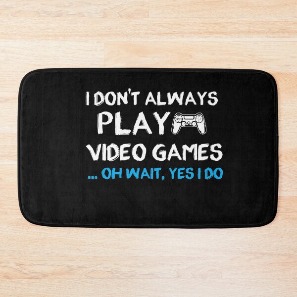 Item preview, I don't always play Video Games ... oh wait, yes i do - gamer- gaming designed and sold by Hannah  Pillic.