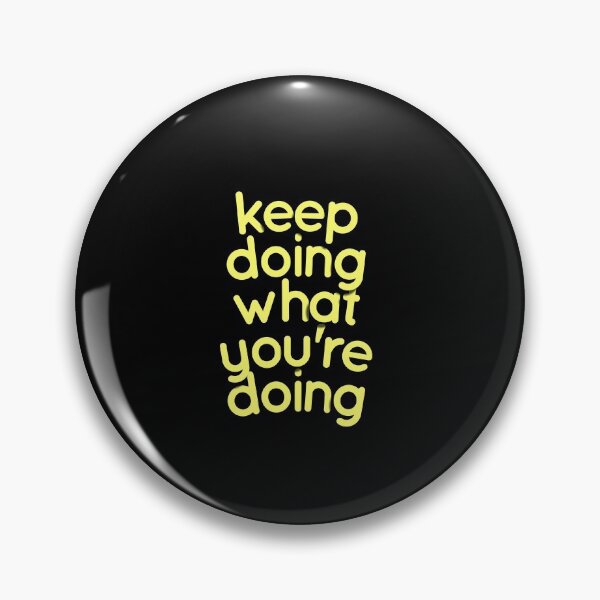 Item preview, keep doing what you're doing designed and sold by maakamiri.