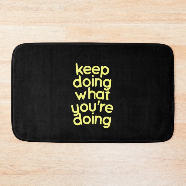 Item preview, keep doing what you're doing designed and sold by maakamiri.
