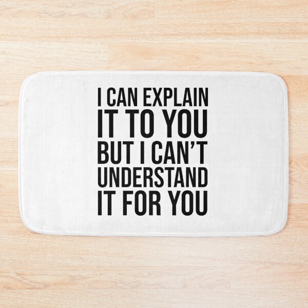 Item preview, I CAN EXPLAIN IT TO YOU BUT I CAN'TUNDERSTAND IT FOR YOU : funny saying and funny  designed and sold by charaf19.