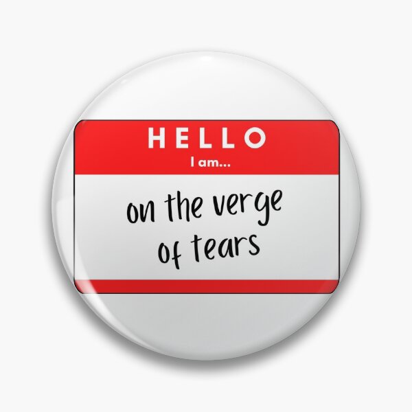 Item preview, hello I am on the verge of tears designed and sold by bwayjime.