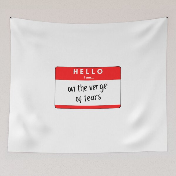Item preview, hello I am on the verge of tears designed and sold by bwayjime.