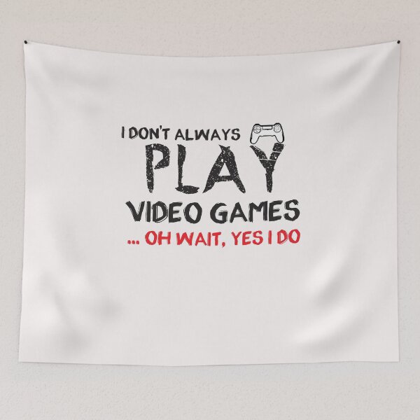 Item preview, I don't always play Video Games ... oh wait, yes i do - gaming - gamer designed and sold by Hannah  Pillic.