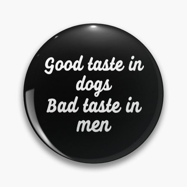 Item preview, Good Taste In Dogs Bad Taste In Men designed and sold by Jajulile.
