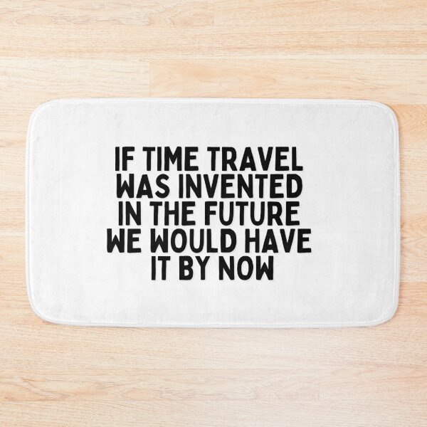 Item preview, If time travel was invented in the future we would have it by now designed and sold by The Cosmic Turtle.