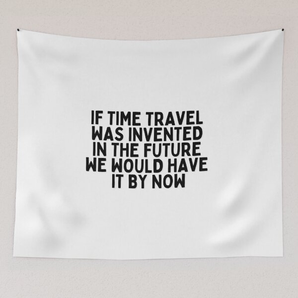 Item preview, If time travel was invented in the future we would have it by now designed and sold by The Cosmic Turtle.