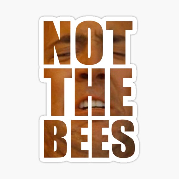 NOT THE BEES!! Sticker