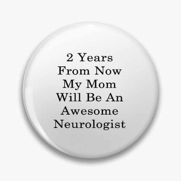 Item preview, 2 Years From Now My Mom Will Be An Awesome Neurologist  designed and sold by supernova23.