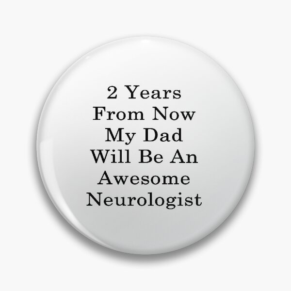 Item preview, 2 Years From Now My Dad Will Be An Awesome Neurologist designed and sold by supernova23.