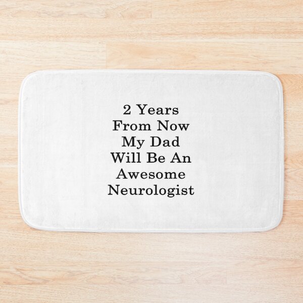 Item preview, 2 Years From Now My Dad Will Be An Awesome Neurologist designed and sold by supernova23.