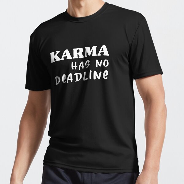 karma quote ideas-karma has no deadline-quotes about karma, good karma quote-funny karma Active T-Shirt