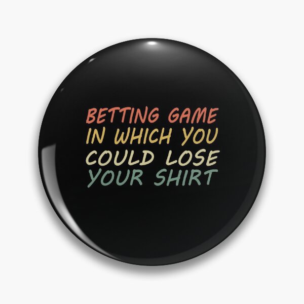 Item preview, Betting Game In Which You Could Lose Your Shirt designed and sold by Mirnamar.