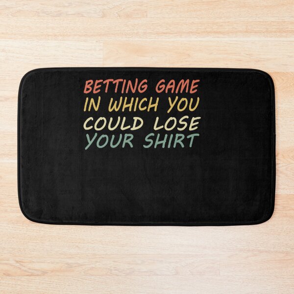 Item preview, Betting Game In Which You Could Lose Your Shirt designed and sold by Mirnamar.