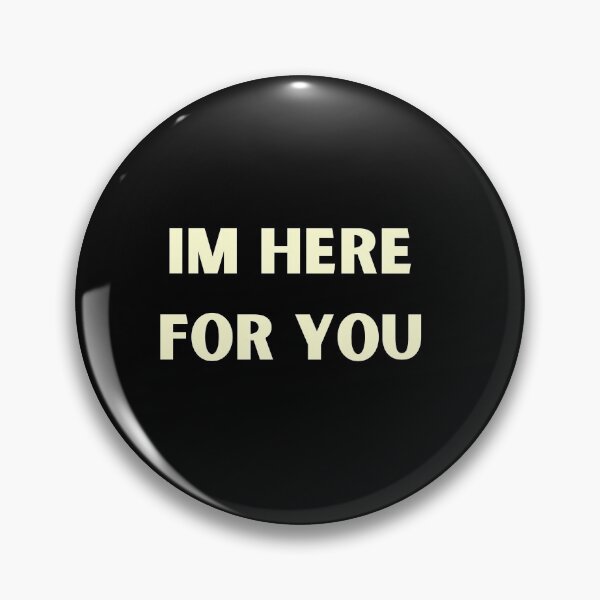 Item preview, I'm Here For You designed and sold by Larinpage.